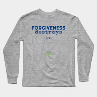 Forgiveness destroys Long Sleeve T-Shirt